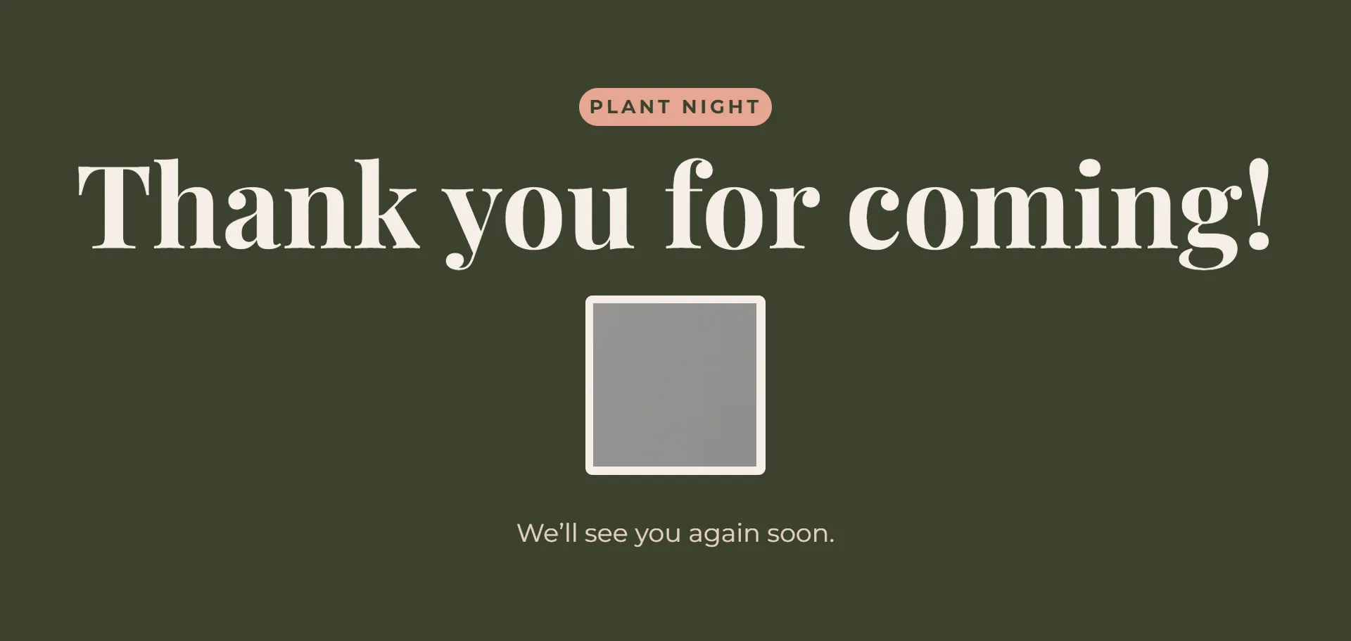 The last card of the send-off rotation: Plant Night, Thank you for coming, a QR code obscured for this page, and We'll see you again soon.